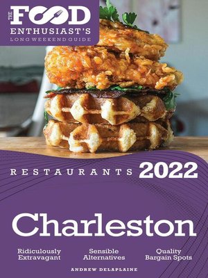 cover image of 2022 Charleston Restaurants--The Food Enthusiast's Long Weekend Guide